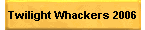 Twilight Whackers 2006