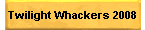 Twilight Whackers 2008